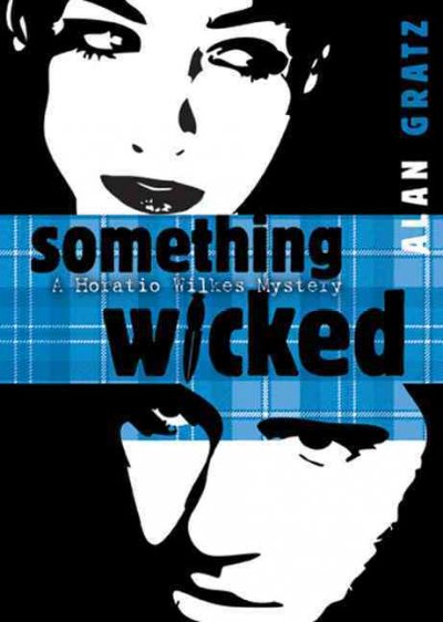 Something wicked : a Horatio Wilkes mystery / Alan Gratz.