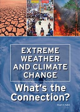 Extreme weather and climate change: what's the connection? / Stuart A. Kallen.