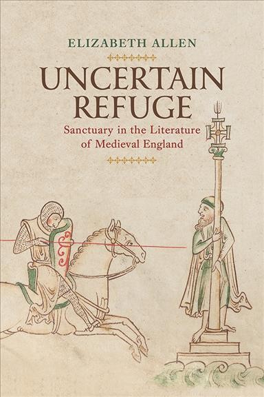 Uncertain Refuge [electronic resource] : Sanctuary in the Literature of Medieval England.