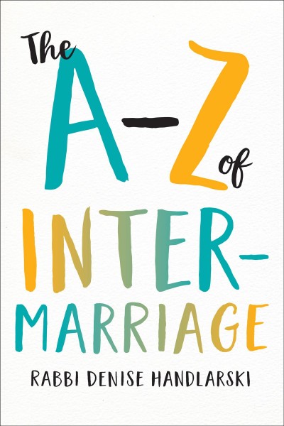 The A-Z of intermarriage / Rabbi Denise Handlarski.