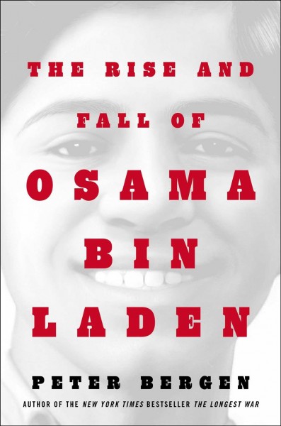 The rise and fall of Osama bin Laden / Peter Bergen.