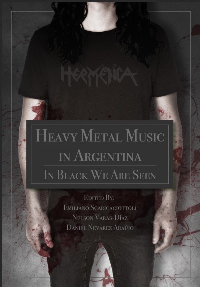 Heavy metal music in Argentina : in black we are seen / edited by Emiliano Scaricaciottoli, Nelson Varas-D&#xFFFD;iaz, and Daniel Nev&#xFFFD;arez Araujo.