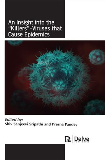 An insight into the "killers"-viruses that cause epidemics / edited by: Shiv Sanjeevi Sripathi and Prerna Pandey.