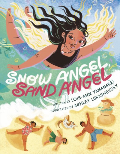 Snow angel, sand angel / written by Lois-Ann Yamanaka ; illustrated by Ashley Lukashevsky.