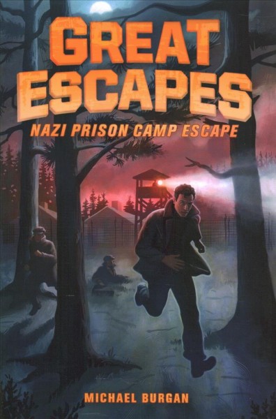 Great escapes. 1, Nazi prison camp escape / by Michael Burgan ; edited by Michael Teitelbaum.