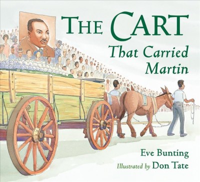 The cart that carried Martin / Eve Bunting ; illustrated by Don Tate.