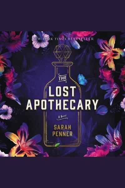The lost apothecary [electronic resource] : A novel. Sarah Penner.