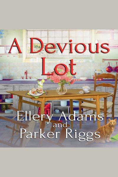 A devious lot [electronic resource] / Ellery Adams and Parker Riggs.