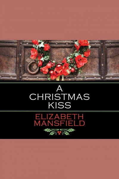 A Christmas kiss [electronic resource] / Elizabeth Mansfield.