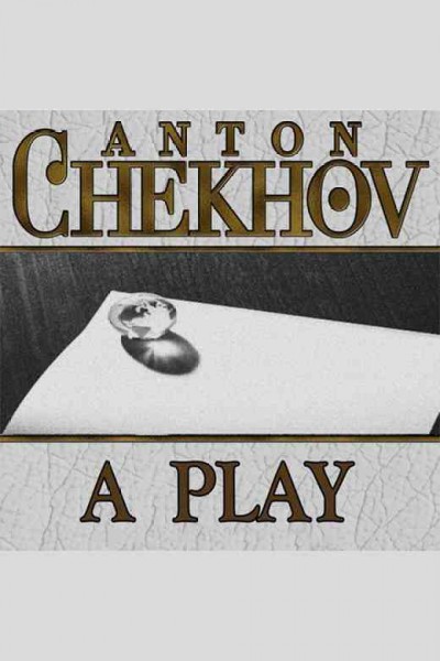 A play [electronic resource] / Anton Chekhov.