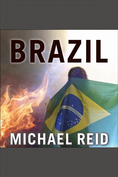 Brazil : the troubled rise of a global power [electronic resource] / Michael Reid.