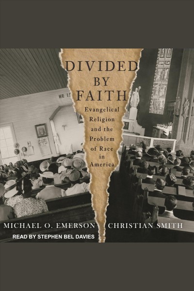 Divided by faith : evangelical religion and the problem of race in America [electronic resource] / Michael O. Emerson and Christian Smith.