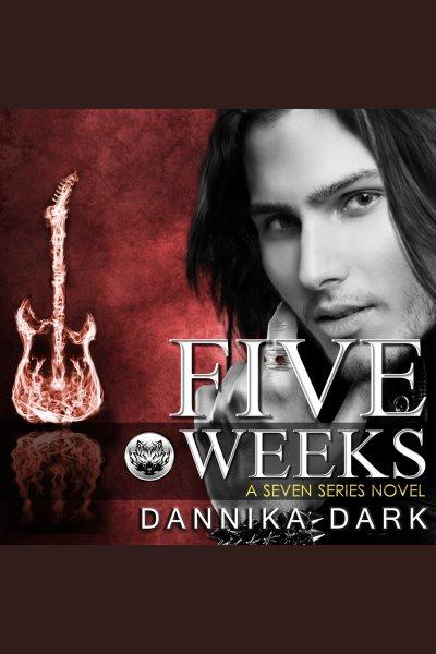 Five weeks [electronic resource] / Dannika Dark.