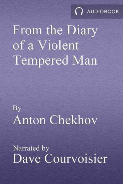 From the diary of a violent tempered man [electronic resource] / Anton Chekhov.