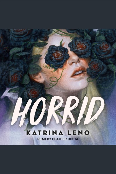Horrid [electronic resource] / Katrina Leno.