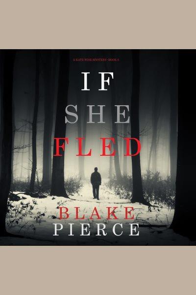 If she fled [electronic resource] / Blake Pierce.