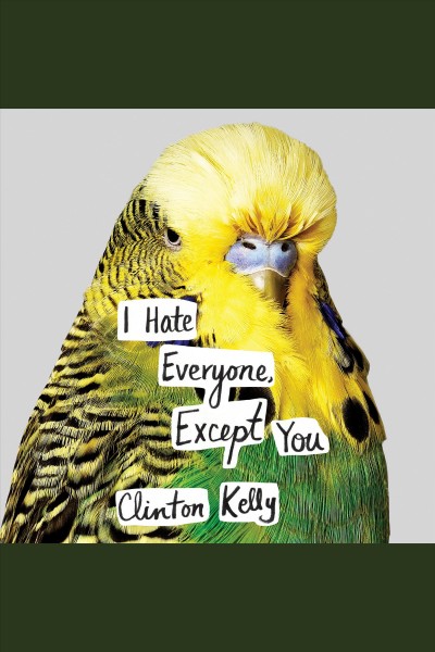 I hate everyone, except you [electronic resource] / Clinton Kelly.