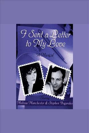 I sent a letter to my love : a musical [electronic resource].