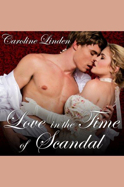 Love in the time of scandal [electronic resource] / Caroline Linden.