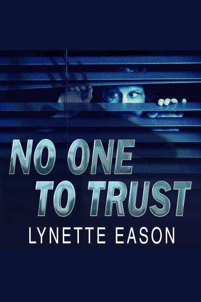 No one to trust : a novel [electronic resource] / Lynette Eason.