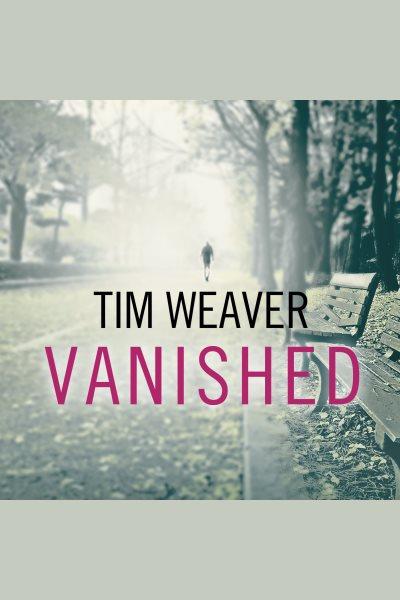 Vanished [electronic resource] / Tim Weaver.