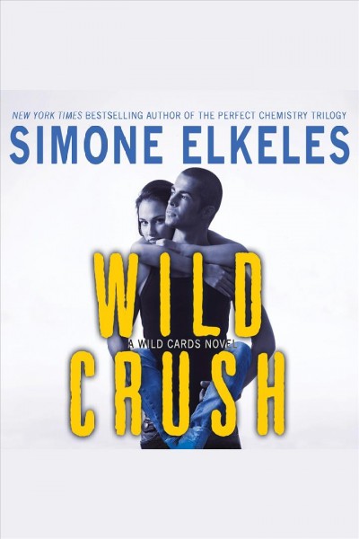 Wild crush : a wild cards novel [electronic resource] / Simone Elkeles.