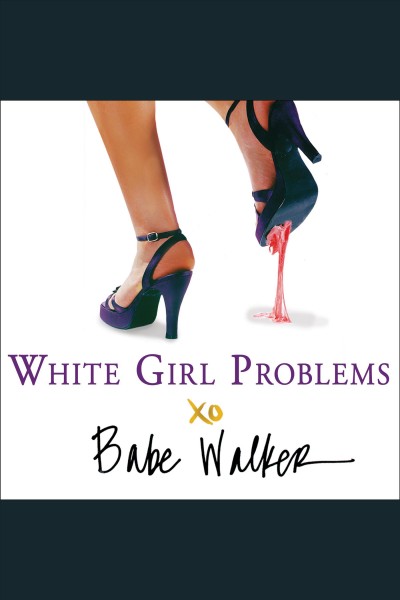 White girl problems [electronic resource] / Babe Walker.