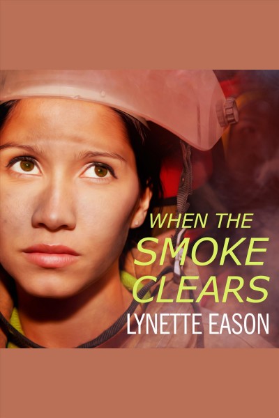 When the smoke clears : a novel [electronic resource] / Lynette Eason.