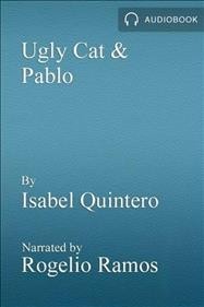 Ugly cat & Pablo [electronic resource] / Isabel Quintero.