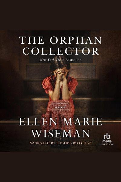 The orphan collector [electronic resource] / Ellen Marie Wiseman.