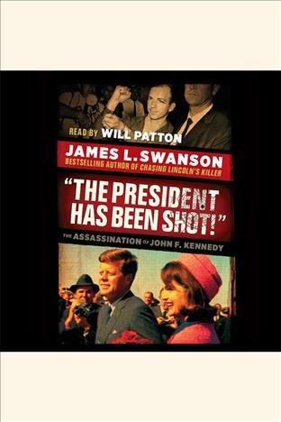 "The president has been shot!" : the assassination of John F. Kennedy [electronic resource] / James L. Swanson.