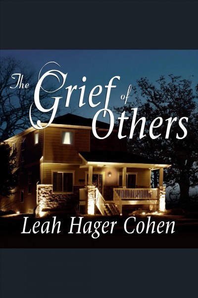 The grief of others : a novel [electronic resource] / Leah Hager Cohen.