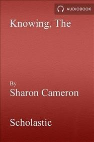 The Knowing [electronic resource] / Sharon Cameron.
