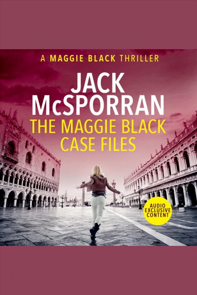 The Maggie Black case files : a Maggie Black thriller [electronic resource] / Jack McSporran.