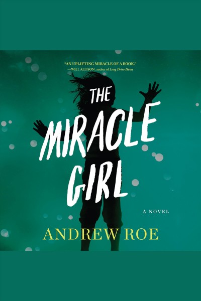The miracle girl : a novel [electronic resource] / Andrew Roe.