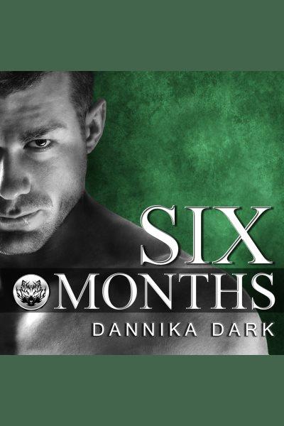 Six months [electronic resource] / Dannika Dark.