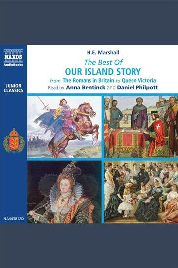 The best of Our island story : from the Romans in Britain to Queen Victoria [electronic resource] / H.E. Marshall.