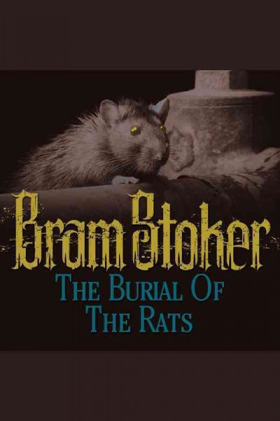 The burial of the rats [electronic resource] / Bram Stoker.