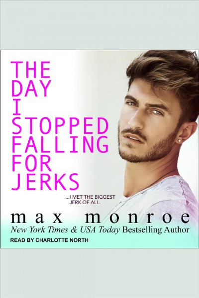 The day I stopped falling for jerks [electronic resource] / Max Monroe.