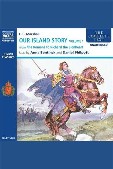 Our island story. Volume 1, From the Romans to Richard the Lionheart [electronic resource] / H.E. Marshall.