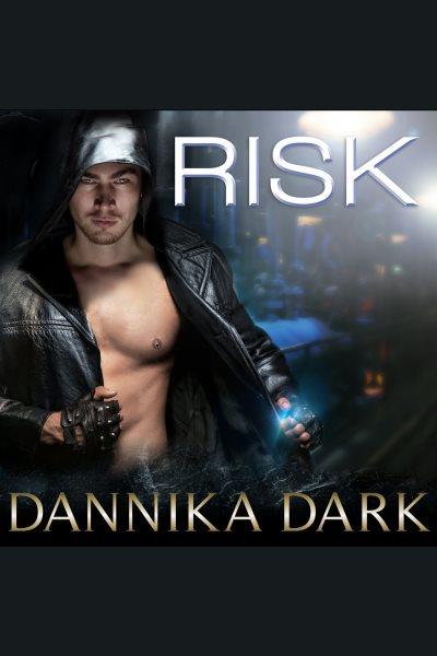 Risk [electronic resource] / Dannika Dark.