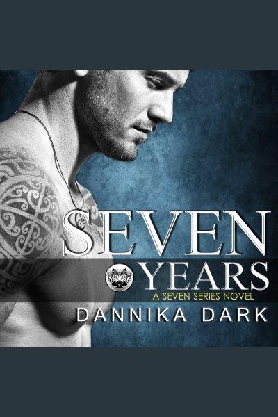 Seven years [electronic resource] / Dannika Dark.