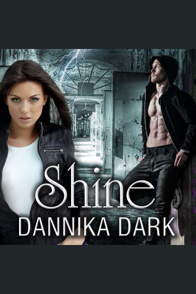 Shine [electronic resource] / Dannika Dark.