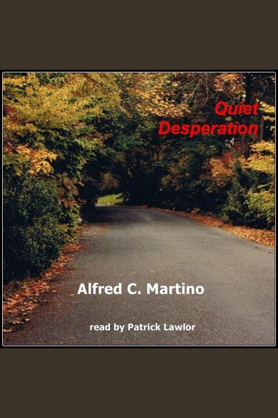 Quiet desperation [electronic resource] / Alfred C. Martino.