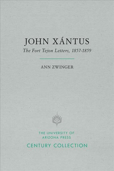 John X&#xFFFD;antus, the Fort Tejon letters, 1857-1859 / [edited by] Ann Zwinger.