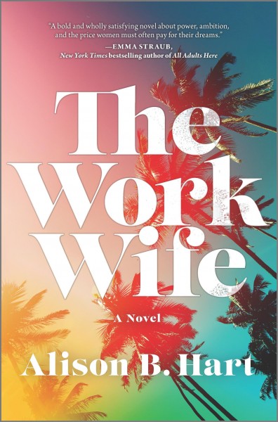 The work wife : a novel / Alison B. Hart.