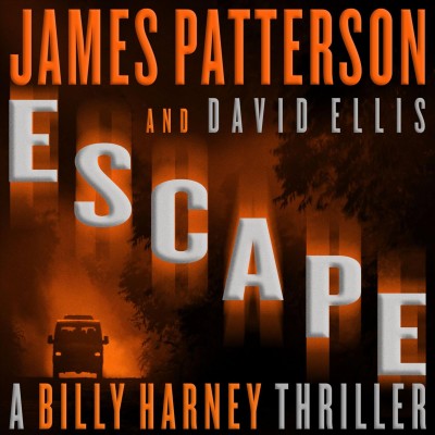 Escape:  A Billy Harney Thriller / James Patterson & David Ellis.