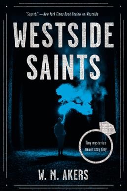 Westside saints : a novel / W.M. Akers.
