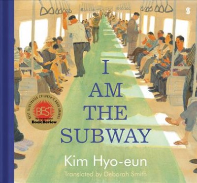 I am the subway / words & illustrations by Kim Hyo-eun ; translated by Deborah Smith.