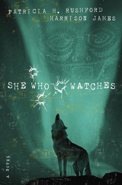She who watches : a novel / Patricia H. Rushford, Harrison James.